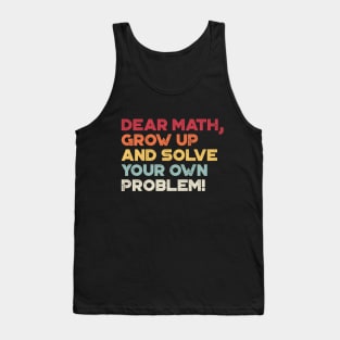 Dear Math Grow Up And Solve Your Own Problem Funny (Sunset) Tank Top